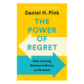 The Power Of Regret : How Looking Backward Moves Us Forward